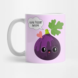 You're figgin' awesome - Funny Valentines Day Mug